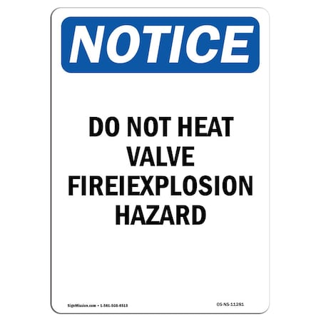 Signmission OSHA Sign, 24" H, 18" W, Rigid Plastic, Do Not Heat Valve Fire Explosion Hazard Sign, Portrait OS-NS-P-1824-V-11281